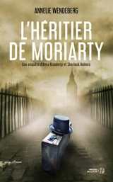 Une enquête d'Anna Kronberg et Sherlock Holmes. L'héritier de Moriarty - Annelie Wendeberg