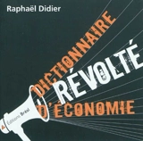 Dictionnaire révolté d'économie - Raphaël Didier