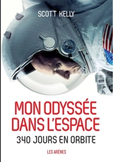 Mon odyssée dans l'espace : 340 jours en orbite - Scott Kelly