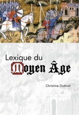 Lexique du Moyen Âge - Christine Lemaire-Duthoit