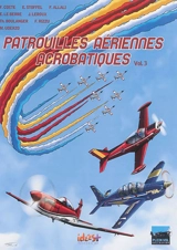 Patrouilles aériennes acrobatiques. Vol. 3 - Franck Coste