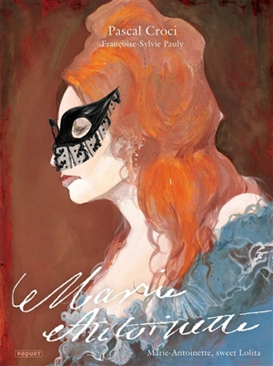Marie-Antoinette : Marie-Antoinette, sweet lolita - Françoise-Sylvie Pauly