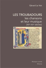 Les troubadours : les chansons et leur musique (XIIe-XIIIe siècles) - Gérard Le Vot