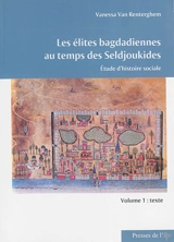 Les élites bagdadiennes au temps des Seldjoukides : étude d'histoire sociale - Vanessa Van Renterghem