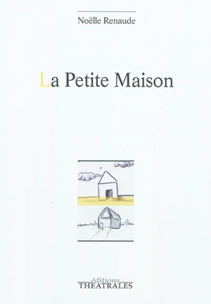 La petite maison - Noëlle Renaude
