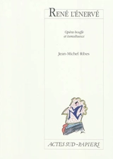 René l'énervé : opéra bouffe et tumultueux - Jean-Michel Ribes