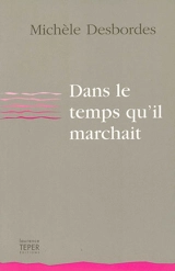 Dans le temps qu'il marchait - Michèle Desbordes
