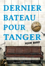 Dernier bateau pour Tanger - Kevin Barry