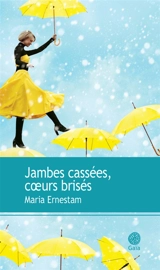 Jambes cassées, coeurs brisés - Maria Ernestam