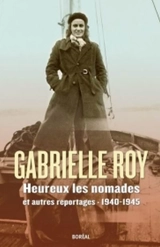 Heureux les nomades et autres reportages, 1940-1945 - Gabrielle Roy