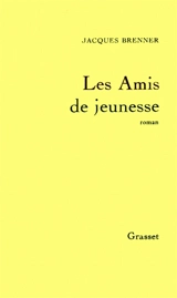 Les Amis de jeunesse - Jacques Brenner
