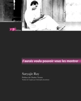 J'aurais voulu pouvoir vous les montrer : conférences, notes de festivals, dessins - Satyajit Ray