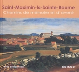 Saint-Maximin-la-Sainte-Baume : chemins de mémoire et d'avenir - Yves Bridonneau
