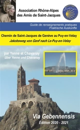 Chemin de Saint-Jacques de Genève au Puy-en-Velay, Via Gebennensis par Yenne et Chavanay : guide de renseignements pratiques : 2020-2021. Jakobsweg von Genf nach le Puy-en-Velay, Via Gebennensis über Yenne und Chavanay : Praktische Auskünfte : 2020-2 - Compostelle en Rhône-Alpes