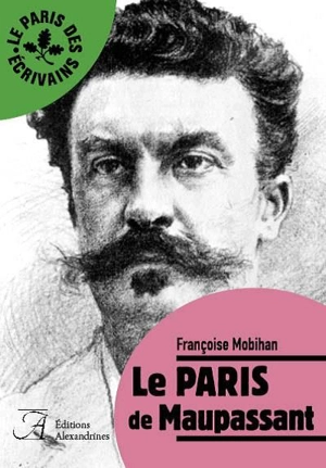 Le Paris de Maupassant - Françoise Mobihan