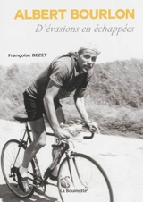 Albert Bourlon : d'évasions en échappées - Françoise Bezet