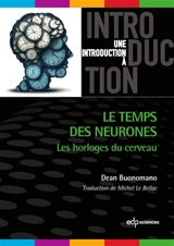 Le temps des neurones : les horloges du cerveau - Dean Buonomano