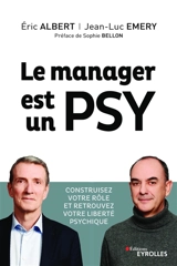 Le manager est un psy : construisez votre rôle et retrouvez votre liberté psychique - Eric Albert