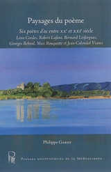 Paysages du poème : six poètes d'oc entre XXe et XXIe siècle : Léon Cordes, Robert Lafont, Bernard Lesfargues, Georges Reboul, Max Rouquette et Jean-Calendal Vianès - Philippe Gardy