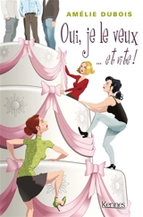 Oui, je le veux... et vite ! - Amélie Dubois