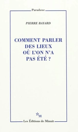 Comment parler des lieux où l'on n'a pas été ? - Pierre Bayard
