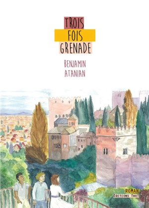 Trois fois Grenade - Benjamin Atanian