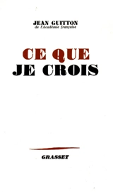 Ce que je crois - Jean Guitton