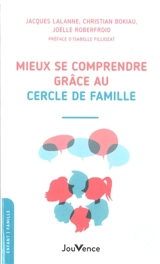 Mieux se comprendre grâce au cercle de famille - Jacques Lalanne