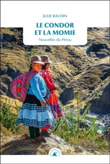 Le condor et la momie : nouvelles du Pérou - Julie Baudin