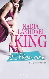 Eléonore. Vol. 1. Le quartier de l'orgueil - Nadia Lakhdari King