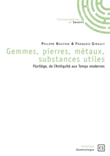 Gemmes, pierres, métaux, substances utiles : florilège, de l'Antiquité aux temps modernes - Philippe Bouysse