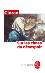 Sur les cimes du désespoir - Emil Cioran