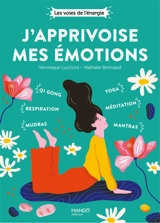 J'apprivoise mes émotions : qi gong, mudras, respiration, yoga, mantras, méditation - Nathalie Bonnaud