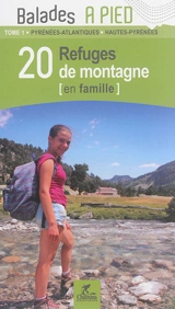 20 refuges de montagne (en famille). Vol. 1. Pyrénées-Atlantiques, Hautes-Pyrénées - Patrick Espel