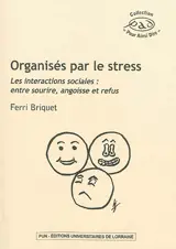 Organisés par le stress : les interactions sociales : entre sourire, angoisse et refus - Ferri Briquet
