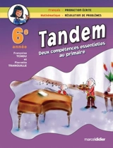 Tandem : deux compétences essentielles au primaire : français, production écrite, mathématique, résolution de problèmes, 6e année - Françoise Tchou