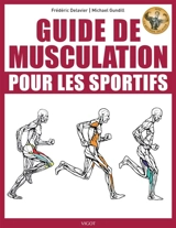 Guide de musculation pour les sportifs : avec la méthode Delavier - Frédéric Delavier