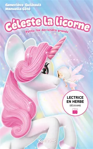 Céleste la licorne. Petite fée deviendra grande - Geneviève Guilbault