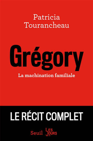 Grégory : la machination familiale : le récit complet - Patricia Tourancheau