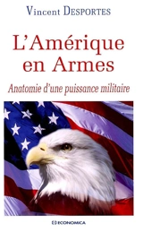 L'Amérique en armes : anatomie d'une puissance militaire - Vincent Desportes
