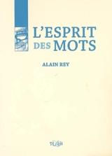 L'esprit des mots - Alain Rey