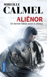 Aliénor. Vol. 3. Un dernier baiser avant le silence - Mireille Calmel