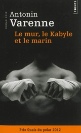 Le mur, le Kabyle et le marin - Antonin Varenne