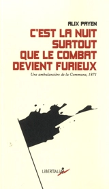 C'est la nuit surtout que le combat devient furieux : une ambulancière de la Commune de Paris en 1871 - Alix Payen