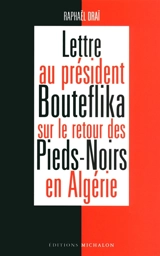 Lettre au président Bouteflika sur le retour des Pieds-Noirs en Algérie - Raphaël Draï