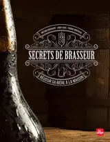 Secrets de brasseur : réussir sa bière maison - Matthieu Goemaere