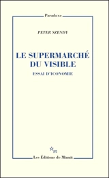 Le supermarché du visible : essai d'iconomie - Peter Szendy