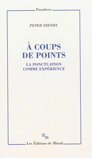 A coups de points : la ponctuation comme expérience - Peter Szendy