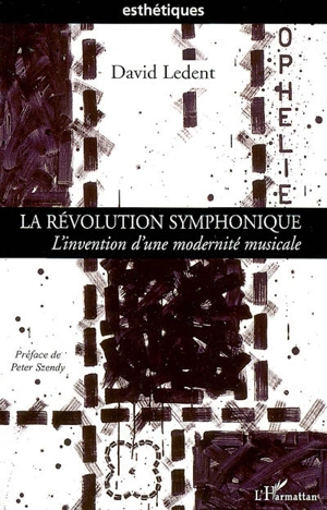 La révolution symphonique : l'invention d'une modernité musicale - David Ledent
