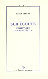 Sur écoute : esthétique de l'espionnage - Peter Szendy